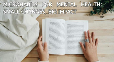 Microhabits for Mental Health: Small Changes, Big Impact