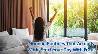 Morning Routines That Actually Work: Start Your Day With Focus