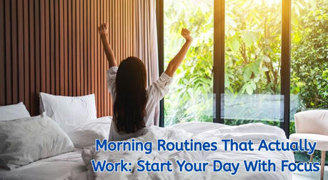 Morning Routines That Actually Work: Start Your Day With Focus